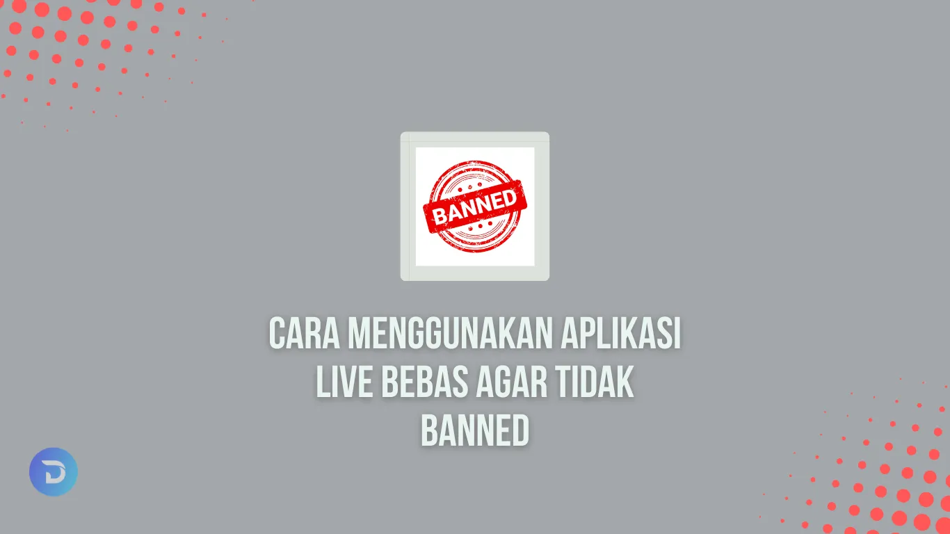 Aplikasi Live Bebas agar Tidak Banned
