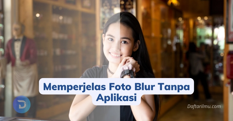 Cara Memperjelas Foto Blur Tanpa Aplikasi