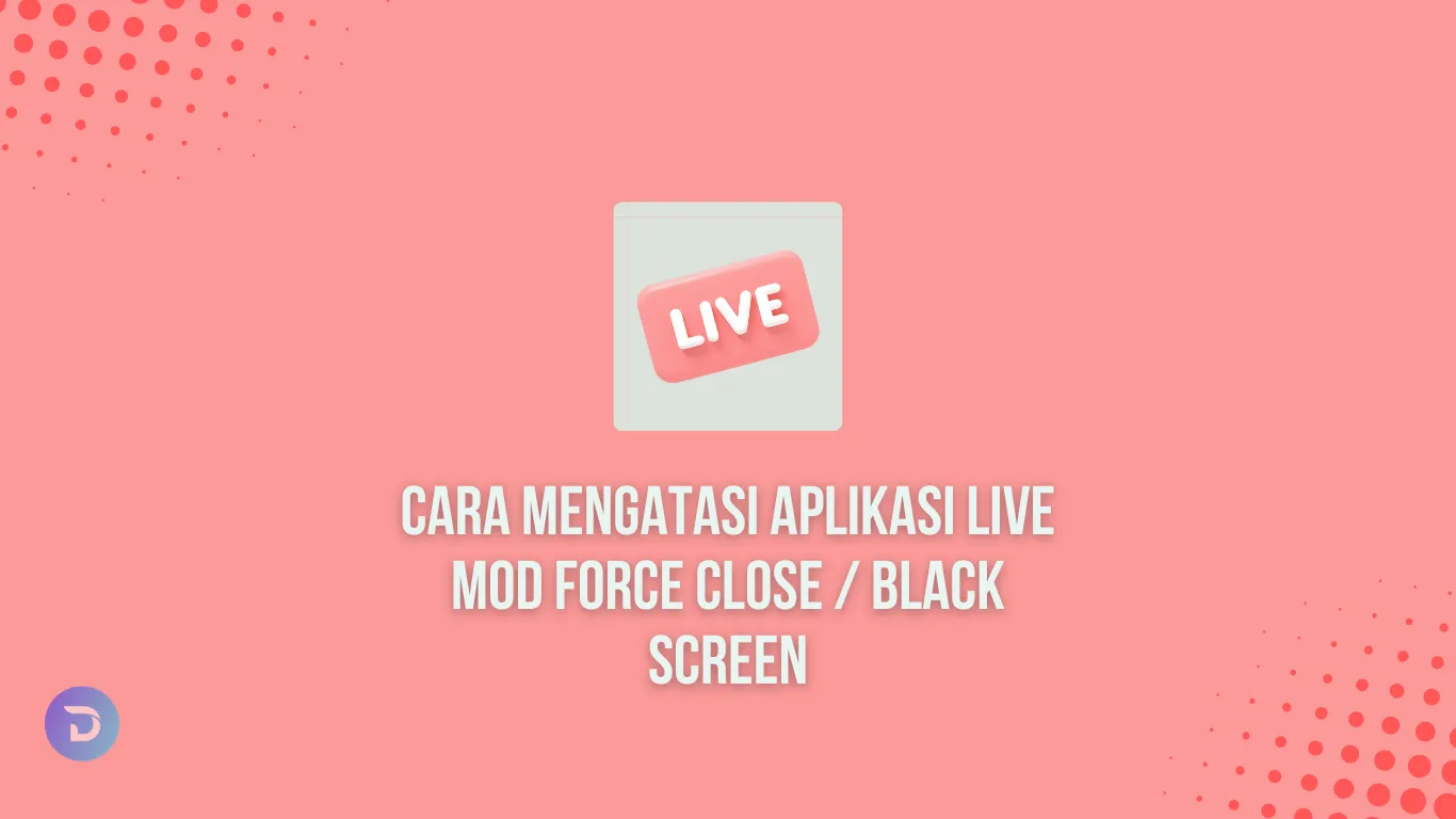 Cara Mengatasi Aplikasi Live Mod Force Close